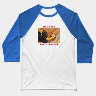 Man Cave Party Crasher Baseball T-Shirt